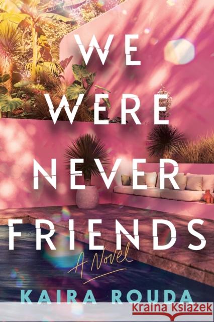 We Were Never Friends Kaira Rouda 9781464268748