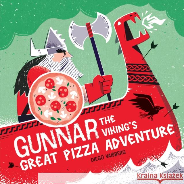 Gunnar the Viking's Great Pizza Adventure Diego Vaisberg 9781464272660