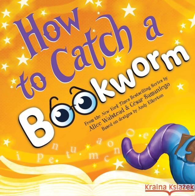 How to Catch a Bookworm Alice Walstead Andy Elkerton C?sar Samaniego 9781464289392 Sourcebooks Wonderland