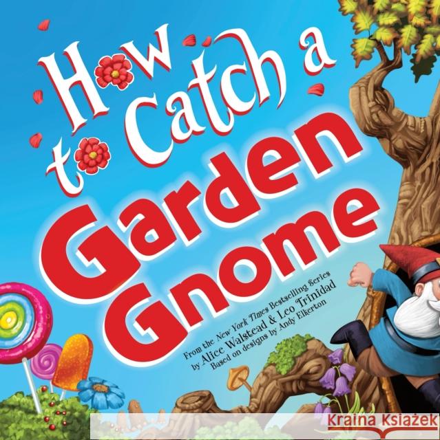 How to Catch a Garden Gnome Alice Walstead Andy Elkerton Leo Trinidad 9781464289422 Sourcebooks Wonderland