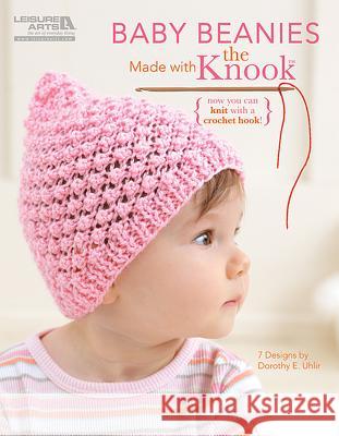 Baby Beanies Made with the Knook Dorothy E. Uhlir 9781464701931 Leisure Arts Inc