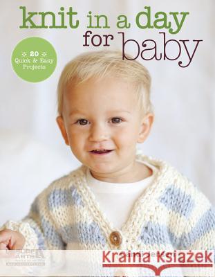 Knit in a Day for Baby: 20 Quick & Easy Projects Candi Jensen 9781464702648 Leisure Arts Inc
