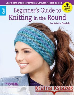Beginner's Guide to Knitting in the Round Kristin Omdahl 9781464715709 Leisure Arts Inc
