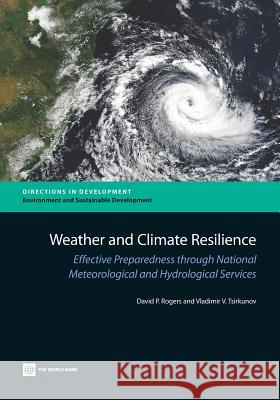 Weather and Climate Resilience: Effective Preparedness Through National Meteorological and Hydrological Services Rogers, David P. 9781464800269 World Bank Publications