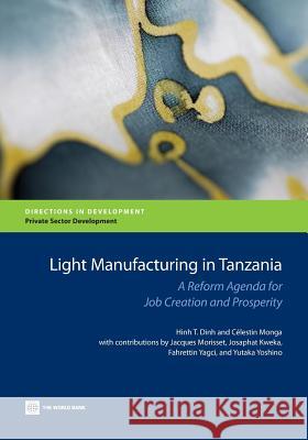 Light Manufacturing in Tanzania: A Reform Agenda for Job Creation and Prosperity Dinh, Hinh T. 9781464800320 World Bank Publications
