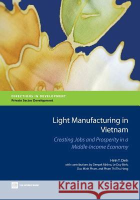Light Manufacturing in Vietnam: Creating Jobs and Prosperity in a Middle-Income Economy Dinh, Hinh T. 9781464800344 World Bank Publications
