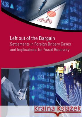 Left Out of the Bargain: Settlements in Foreign Bribery Cases and Implications for Asset Recovery Jacinta Oduor Francisca M. U. Fernando Agustin Flah 9781464800863 World Bank Publications