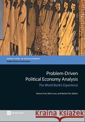 Problem-Driven Political Economy Analysis: The World Bank's Experience Fritz, Verena 9781464801211 World Bank Publications