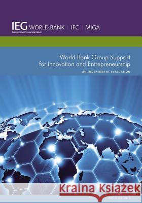 World Bank Group Support for Innovation and Entrepreneurship: An Independent Evaluation  9781464801365 World Bank Publications