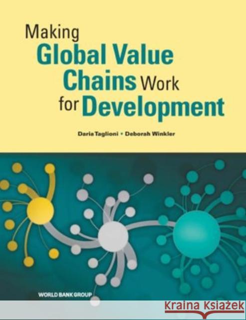 Making Global Value Chains Work for Development Daria Taglioni Deboarh Winkler Deborah Winkler 9781464801570 World Bank Publications