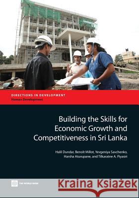 Building the Skills for Economic Growth and Competitiveness in Sri Lanka Halil Dundar Benoit Millot Yevgeniya Savchenko 9781464801587