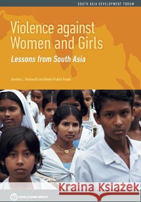 Violence against women and girls: lessons from South Asia Jennifer L. Solotaroff, World Bank, Rohini Prabha Pande 9781464801716 World Bank Publications