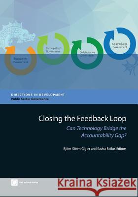 Closing the Feedback Loop: Can Technology Bridge the Accountability Gap? Bjorn-Soren Gigler Savita Bailur 9781464801914 World Bank Publications