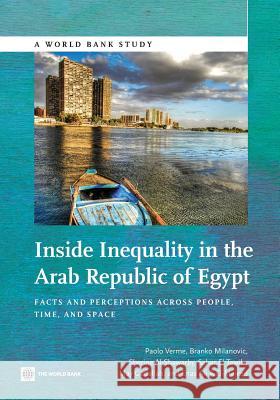 Inside Inequality in the Arab Republic of Egypt: Facts and Perceptions Across People, Time, and Space Paolo Verme Branko Milanovic Sherine Al-Shawarby 9781464801983 World Bank Publications