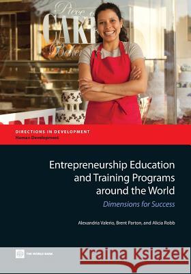 Entrepreneurship education and training programs around the world: dimensions for success Alexandria Valerio, World Bank, Brent Parton 9781464802027