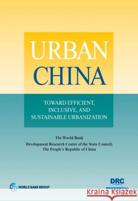 Urban China: Toward Efficient, Inclusive, and Sustainable Urbanization The World Bank 9781464802065 World Bank Publications