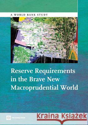 Reserve Requirements in the Brave New Macroprudential World Tito Cordella Pablo Federico Carlos Vegh 9781464802126 World Bank Publications