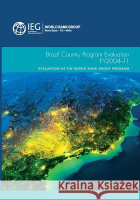 Brazil Country Program Evaluation, FY2004-11 The World Bank 9781464802164 World Bank Publications