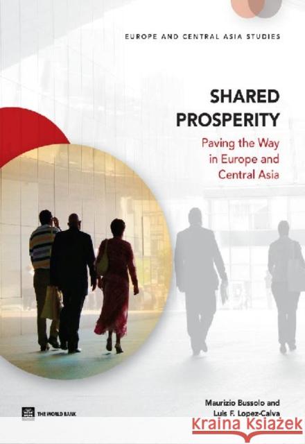 Shared Prosperity: Paving the Way in Europe and Central Asia Maurizio Bussolo Luis-Felipe Lopez-Calva 9781464802300