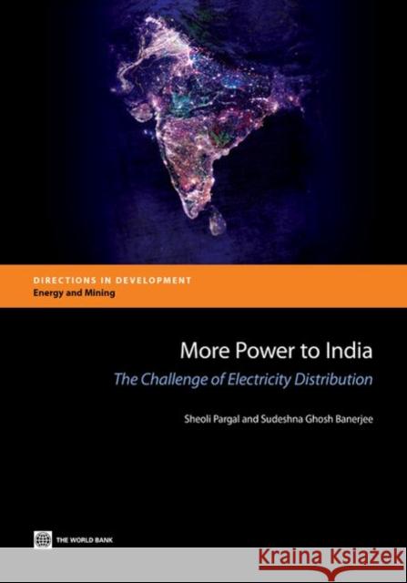 More Power to India: The Challenge of Electricity Distribution Sheoli Pargal Sudeshna Ghos 9781464802331 World Bank Publications