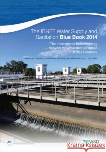 The Ibnet Water Supply and Sanitation Blue Book 2014: The International Benchmarking Network for Water and Sanitation Utilities Databook Alexander Danilenko Caroline Va Berta Macheve 9781464802768
