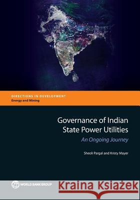 Governance of Indian State Power Utilities: An Ongoing Journey Pargal, Sheoli 9781464803031 World Bank Publications