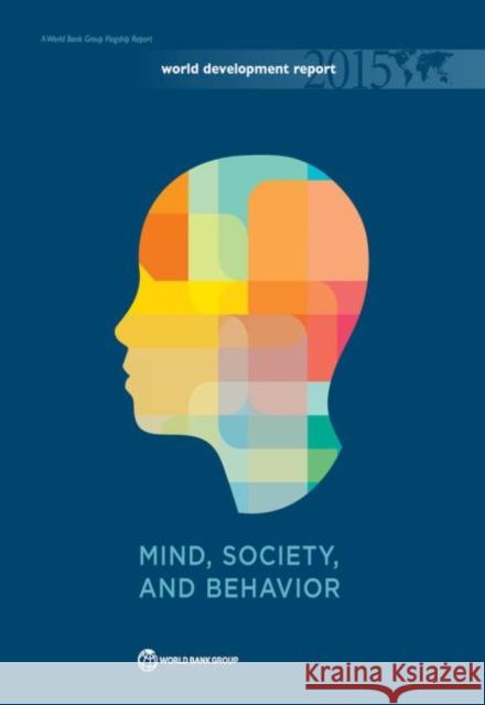 World Development Report 2015: Mind, Society, and Behavior World Bank 9781464803420 World Bank Publications