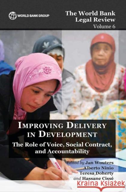 The World Bank Legal Review Volume 6 Improving Delivery in Development: The Role of Voice, Social Contract, and Accountability Wouters, Jan 9781464803789