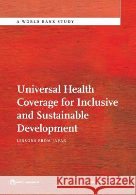 Universal Health Coverage for Inclusive and Sustainable Development: Lessons from Japan Ikegami, Naoki 9781464804083