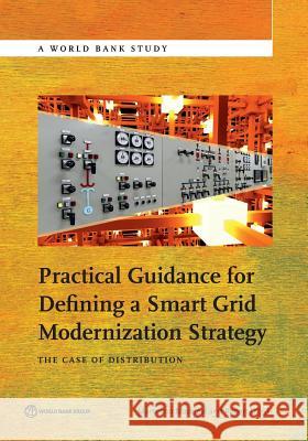 Practical Guidance for Defining a Smart Grid Modernization Strategy: The Case of Distribution Madrigal, Marcelino 9781464804106 World Bank Publications