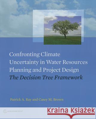 Confronting Climate Uncertainty in Water Resources Planning and Project Design Caesy Brown Patrick Ray 9781464804779