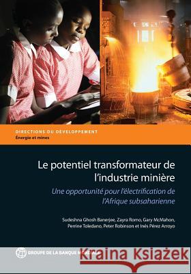 Le Potentiel Transformateur de l'Industrie Minière En Afrique: Une Opportunité Pour l'Électrification de l'Afrique Subsaharienne Ghosh Banerjee, Sudeshna 9781464804861 World Bank Publications