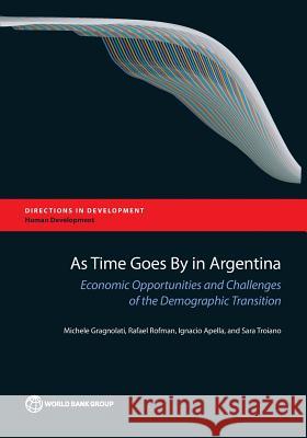As Time Goes by in Argentina: Economic Opportunities and Challenges of the Demographic Transition Gragnolati, Michele 9781464805301 World Bank Publications