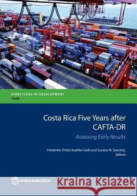 Costa Rica Five Years After Cafta-Dr: Assessing Early Results Koehler-Geib, Friederike (Fritzi) 9781464805684 World Bank Publications