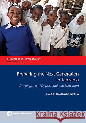 Preparing the Next Generation in Tanzania: Challenges and Opportunities in Education Joshi, Arun R. 9781464805905 World Bank Publications