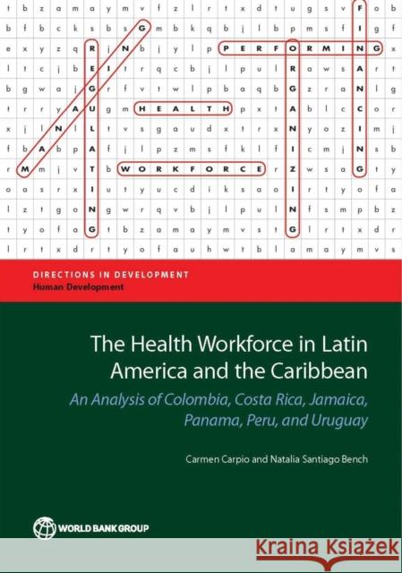The Health Workforce in Latin America and the Caribbean: An Analysis of Colombia, Costa Rica, Jamaica, Panama, Peru, and Uruguay Carpio, Carmen 9781464805943