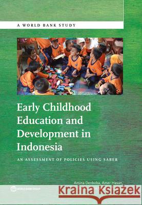 Early Childhood Education and Development in Indonesia: An Assessment of Policies Using Saber Denboba, Amina 9781464806469 World Bank Publications