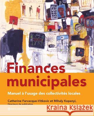 Finances Municipales: Manuel À l'Usage Des Collectivités Locales Farvacque-Vitkovic, Catherine D. 9781464806933 World Bank Publications