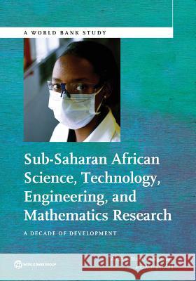 Sub-Saharan African Science, Technology, Engineering, and Mathematics Research: A Decade of Development Blom, Andreas 9781464807008 World Bank Publications