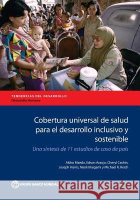 Cobertura Universal de Salud Para El Desarrollo Inclusivo Y Sostenible: Una Síntesis de 11 Estudios de Caso de País Maeda, Akiko 9781464807312 World Bank Publications