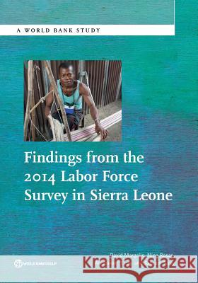 Findings from the 2014 Labor Force Survey in Sierra Leone David Margolis Nina Rosas 9781464807428