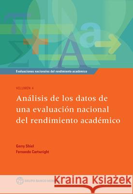 Evaluaciones Nacionales del Rendimiento Académico Volumen 4: Análisis de Los Datos de Una Evaluación Nacional del Rendimiento Académico Shiel, Gerry 9781464807497 World Bank Publications