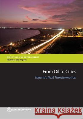 From Oil to Cities: Nigeria's Next Transformation The World Bank 9781464807923 World Bank Publications