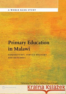 Primary Education in Malawi: Expenditures, Service Delivery, and Outcomes V. J. Ravishankar Vaikalathur Ravishankar Safaa El El-Kogali 9781464807947 World Bank Publications