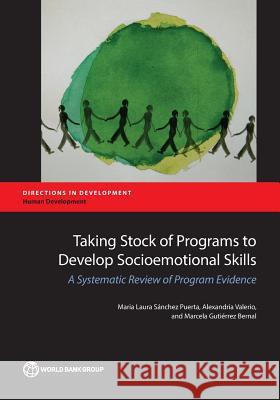 Taking Stock of Programs to Develop Socioemotional Skills: A Systematic Review of Program Evidence Maria Laura Sanchez Puerta Alexandria Valerio Marcela Gutierrez Bernal 9781464808722