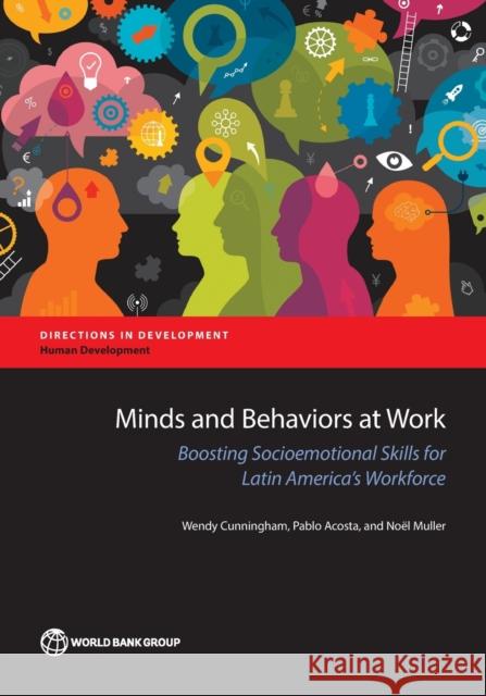 Minds and Behaviors at Work: Boosting Socioemotional Skills for Latin America's Workforce Wendy Cunningham Pablo Acosta Noel Muller 9781464808845 World Bank Publications