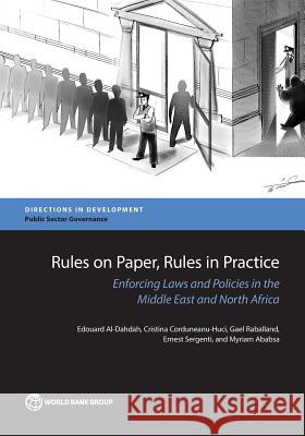 Rules on Paper, Rules in Practice: Enforcing Laws and Policies in the Middle East and North Africa Edouard Al-Dahdah Cristina Corduneanu-Huci Gael Raballand 9781464808869 World Bank Publications