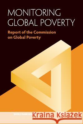 Monitoring Global Poverty: Report of the Commission on Global Poverty World Bank 9781464809613