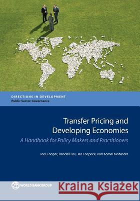 Transfer Pricing and Developing Economies: A Handbook for Policy Makers and Practitioners Joel Cooper Randall Fox Jan Loeprick 9781464809699 World Bank Publications