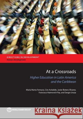 At a Crossroads: Higher Education in Latin America and the Caribbean Maria Mart Ciro Avitabile Javier Boter 9781464810145 World Bank Publications